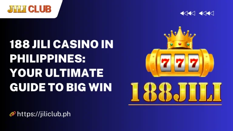 188 JILI Casino in Philippines: Your Ultimate Guide to Big Win